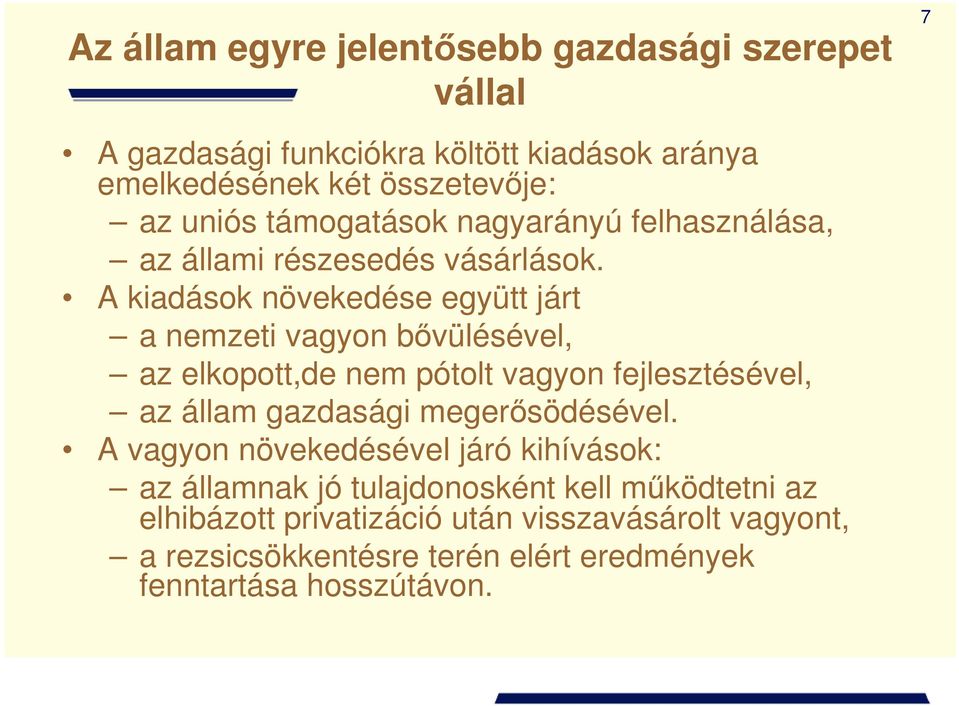 A kiadások növekedése együtt járt a nemzeti vagyon bővülésével, az elkopott,de nem pótolt vagyon fejlesztésével, az állam gazdasági