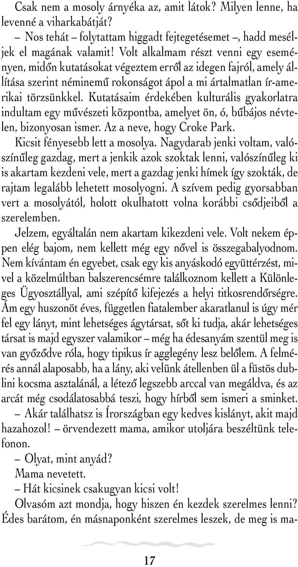 Kutatásaim érdekében kulturális gyakorlatra indultam egy mûvészeti központba, amelyet ön, ó, bûbájos névtelen, bizonyosan ismer. Az a neve, hogy Croke Park. Kicsit fényesebb lett a mosolya.