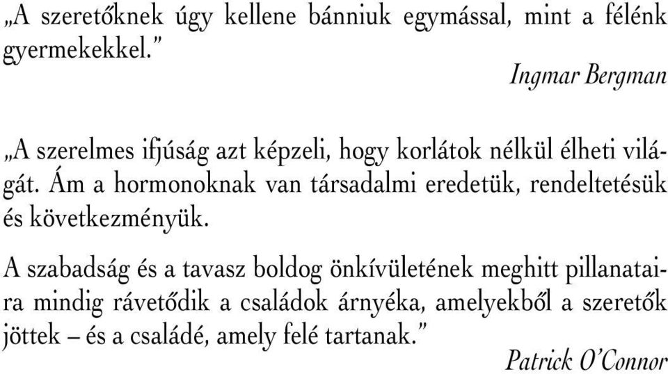 Ám a hormonoknak van társadalmi eredetük, rendeltetésük és következményük.