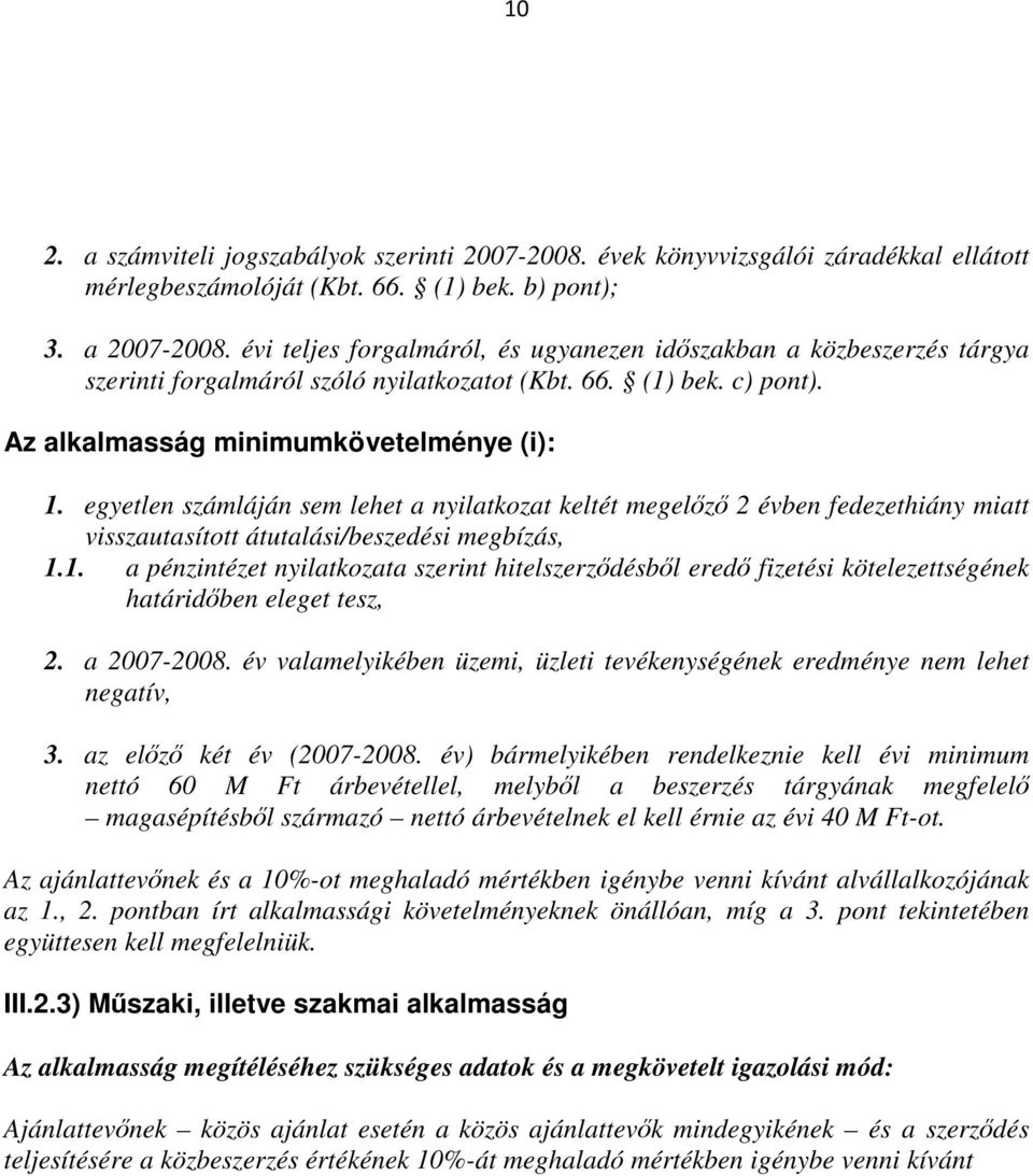 egyetlen számláján sem lehet a nyilatkozat keltét megelz 2 évben fedezethiány miatt visszautasított átutalási/beszedési megbízás, 1.