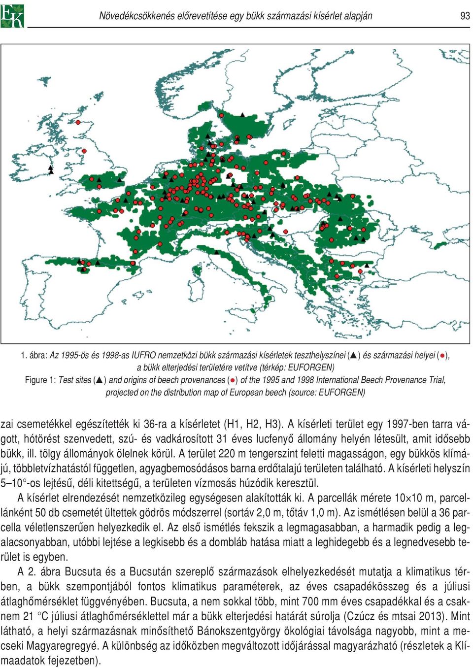 and origins of beech provenances ( ) of the 1995 and 1998 International Beech Provenance Trial, projected on the distribution map of European beech (source: EUFORGEN) zai csemetékkel egészítették ki