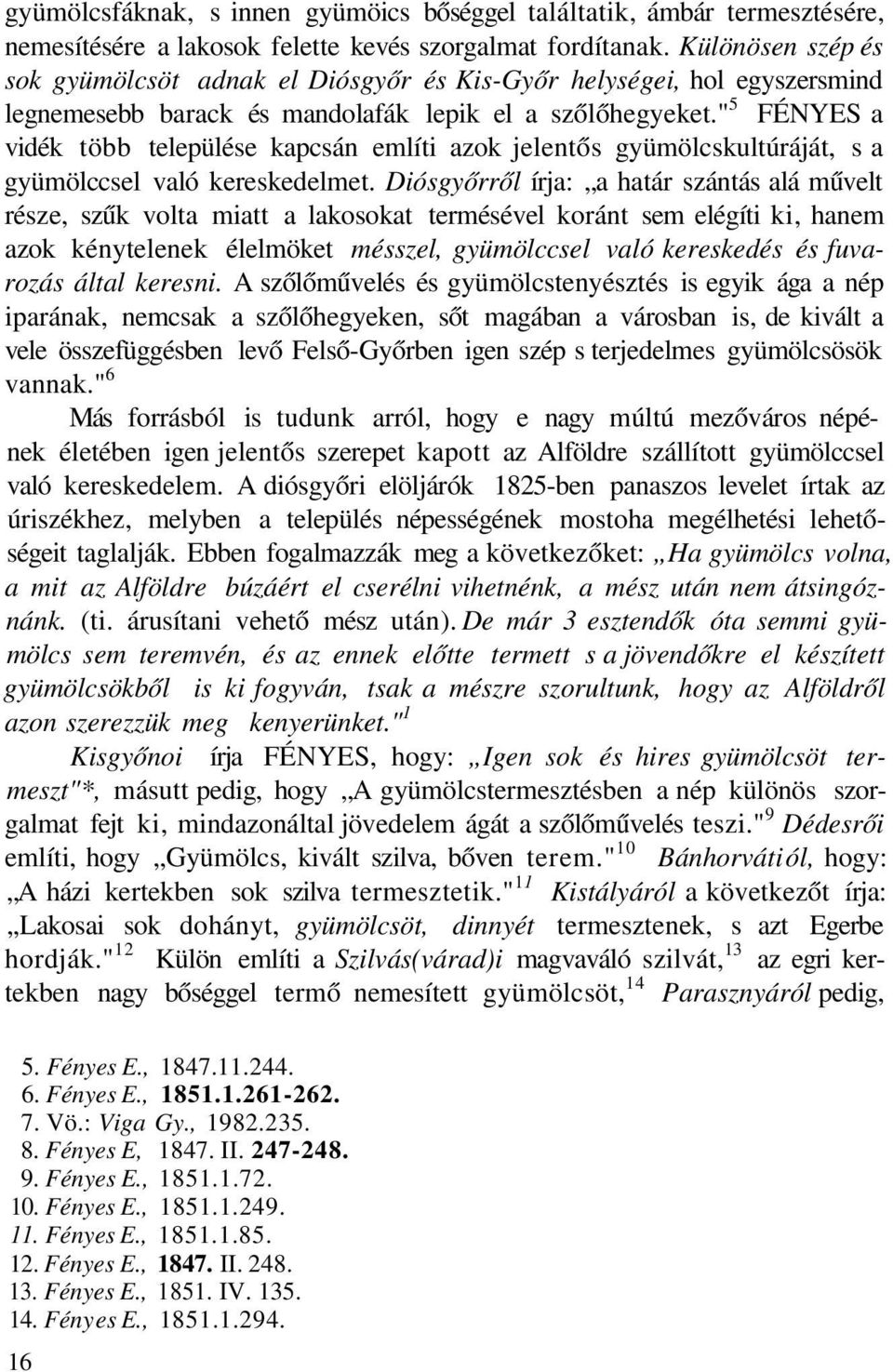 " 5 FÉNYES a vidék több települése kapcsán említi azok jelentős gyümölcskultúráját, s a gyümölccsel való kereskedelmet.