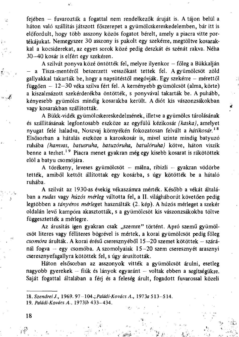 asszony is pakolt egy szekérre, megtöltve kosarakkal a kocsiderekat, az egyes sorok közé pedig deszkát és szénát rakva. Néha 30-40 kosár is elfért egy szekéren.