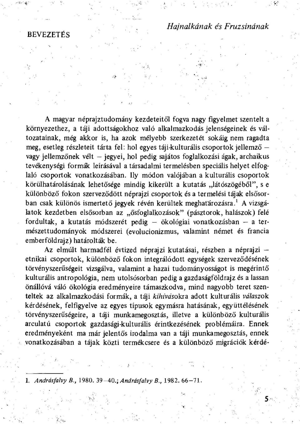 ágak, archaikus tevékenységi formák leírásával a társadalmi termelésben speciális helyet elfoglaló csoportok vonatkozásában.