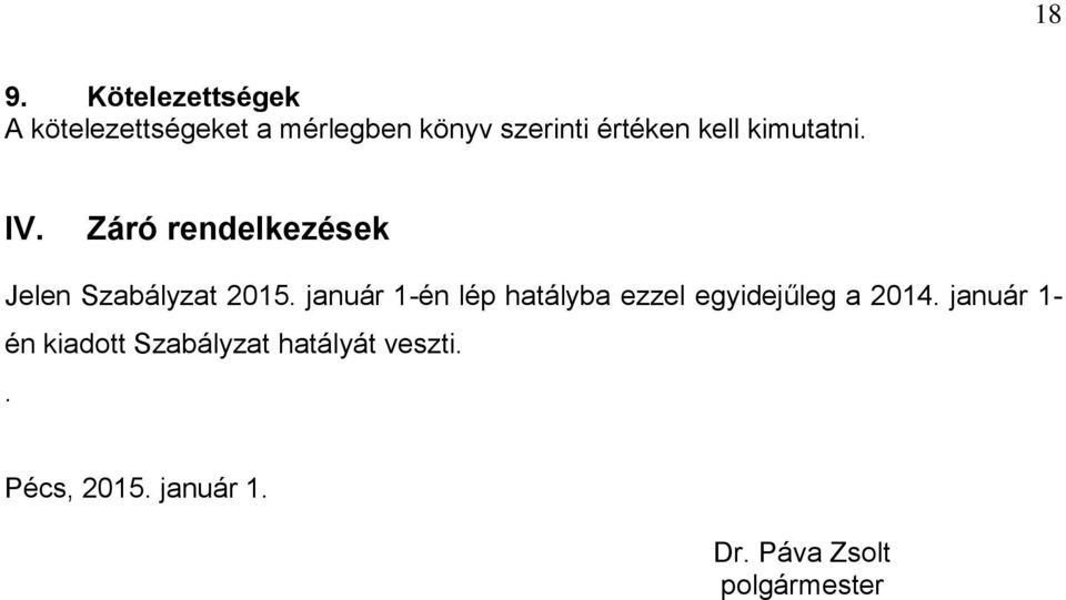 január 1-én lép hatályba ezzel egyidejűleg a 2014.