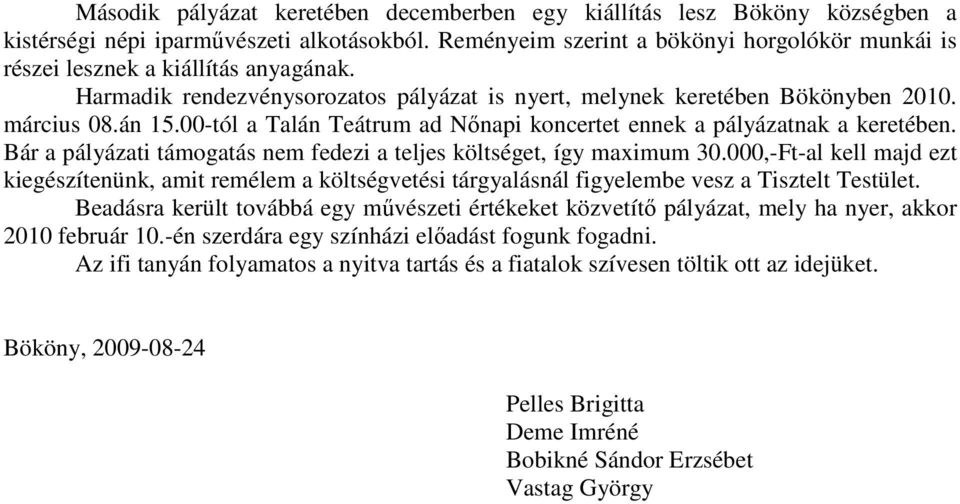 00-tól a Talán Teátrum ad Nőnapi koncertet ennek a pályázatnak a keretében. Bár a pályázati támogatás nem fedezi a teljes költséget, így maximum 30.