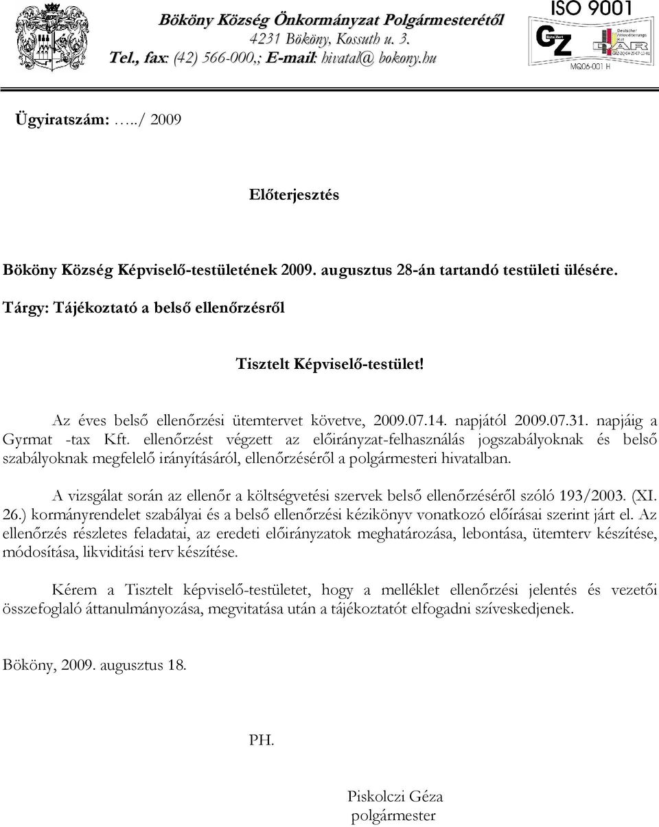 napjáig a Gyrmat -tax Kft. ellenőrzést végzett az előirányzat-felhasználás jogszabályoknak és belső szabályoknak megfelelő irányításáról, ellenőrzéséről a polgármesteri hivatalban.