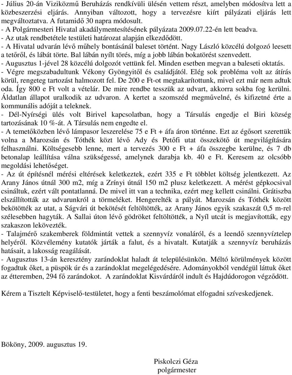 - A Hivatal udvarán lévő műhely bontásánál baleset történt. Nagy László közcélú dolgozó leesett a tetőről, és lábát törte. Bal lábán nyílt törés, míg a jobb lábán bokatörést szenvedett.