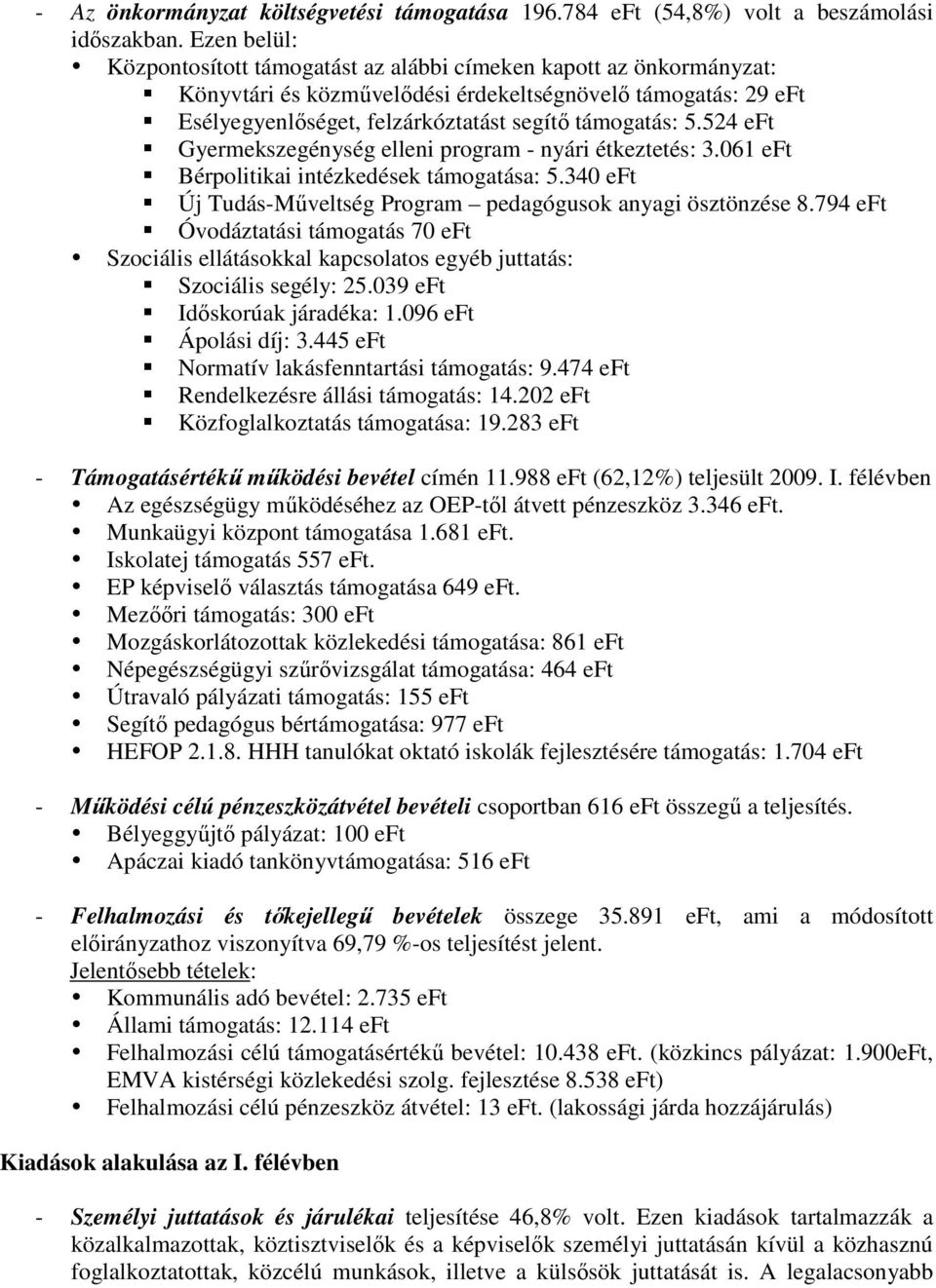 524 eft Gyermekszegénység elleni program - nyári étkeztetés: 3.061 eft Bérpolitikai intézkedések támogatása: 5.340 eft Új Tudás-Műveltség Program pedagógusok anyagi ösztönzése 8.