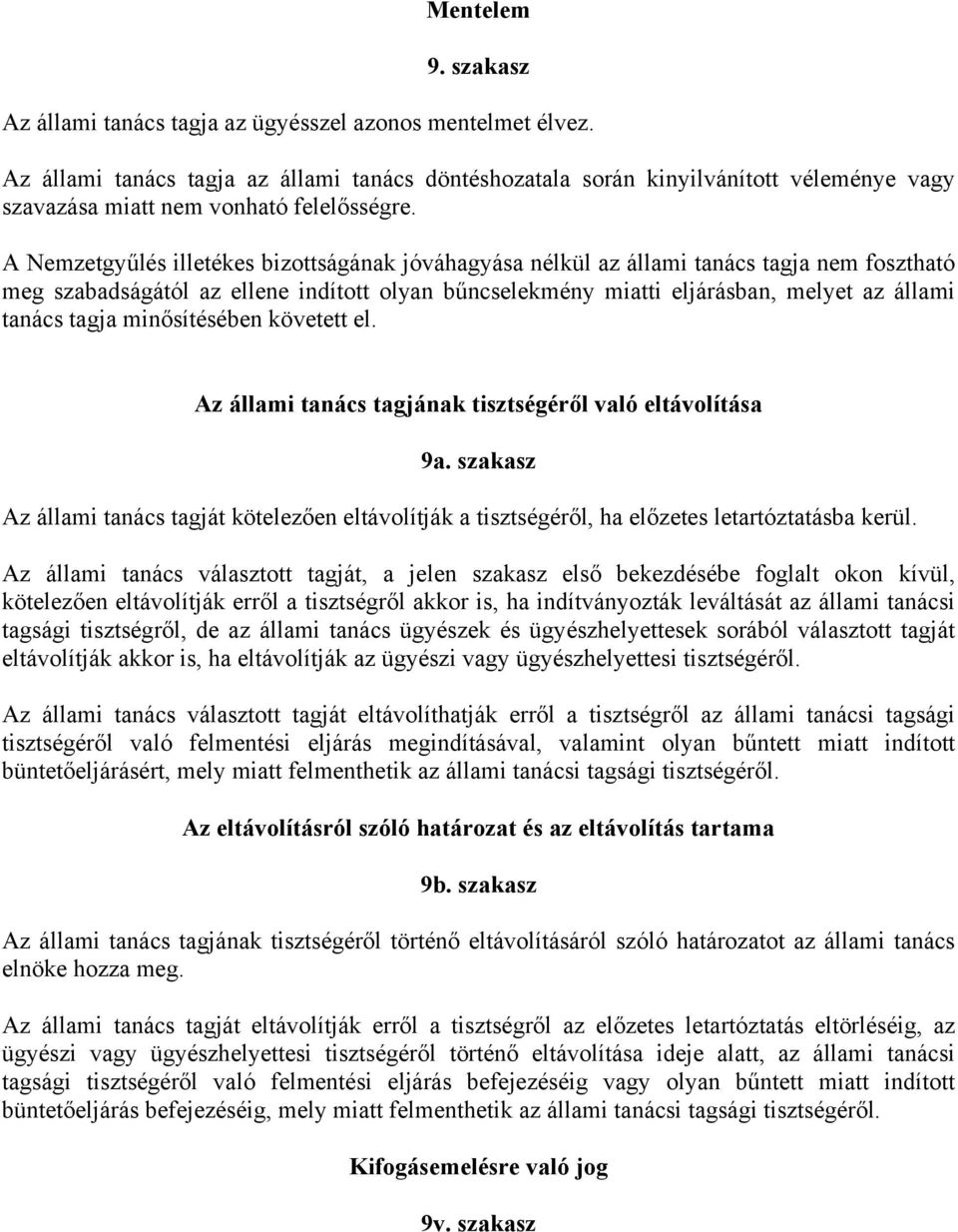 A Nemzetgyűlés illetékes bizottságának jóváhagyása nélkül az állami tanács tagja nem fosztható meg szabadságától az ellene indított olyan bűncselekmény miatti eljárásban, melyet az állami tanács