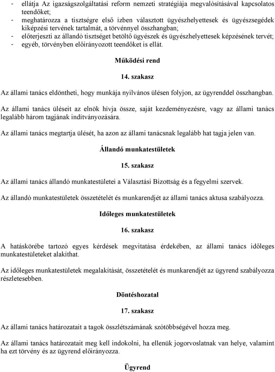 Működési rend 14. szakasz Az állami tanács eldöntheti, hogy munkája nyilvános ülésen folyjon, az ügyrenddel összhangban.