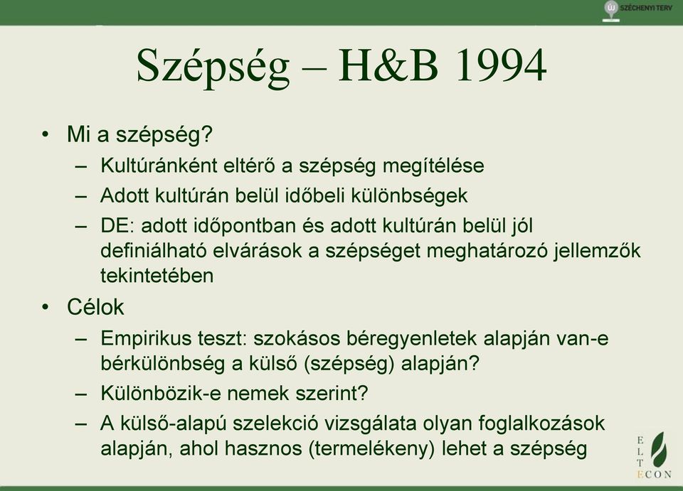 kultúrán belül jól definiálható elvárások a szépséget meghatározó jellemzők tekintetében Célok Empirikus teszt: