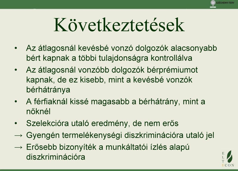 bérhátránya A férfiaknál kissé magasabb a bérhátrány, mint a nőknél Szelekcióra utaló eredmény, de nem