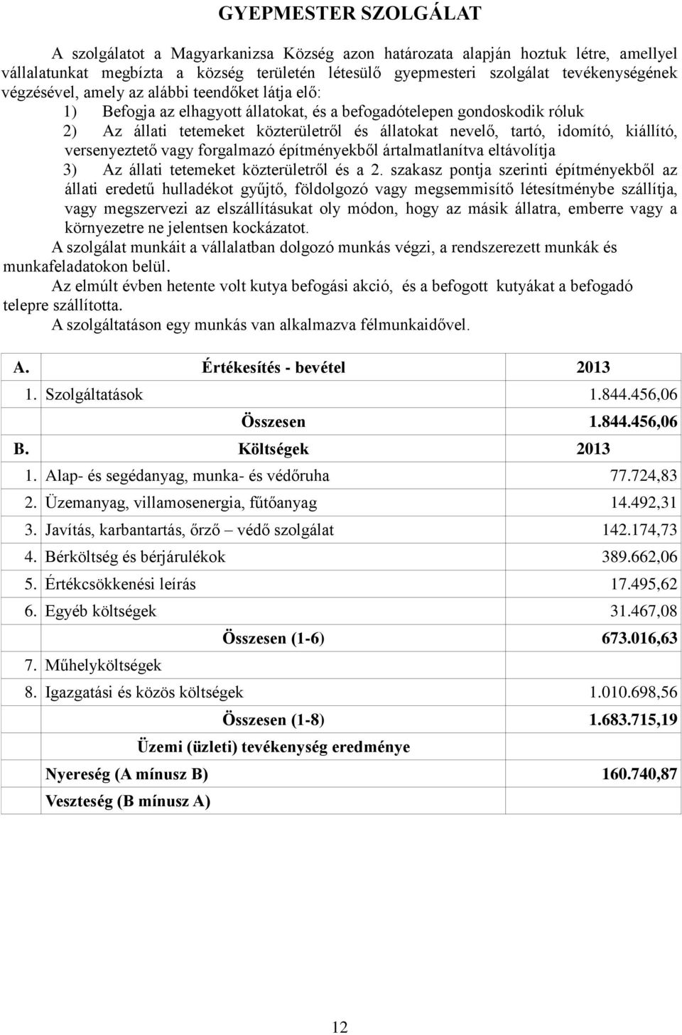 kiállító, versenyeztető vagy forgalmazó építményekből ártalmatlanítva eltávolítja 3) Az állati tetemeket közterületről és a 2.