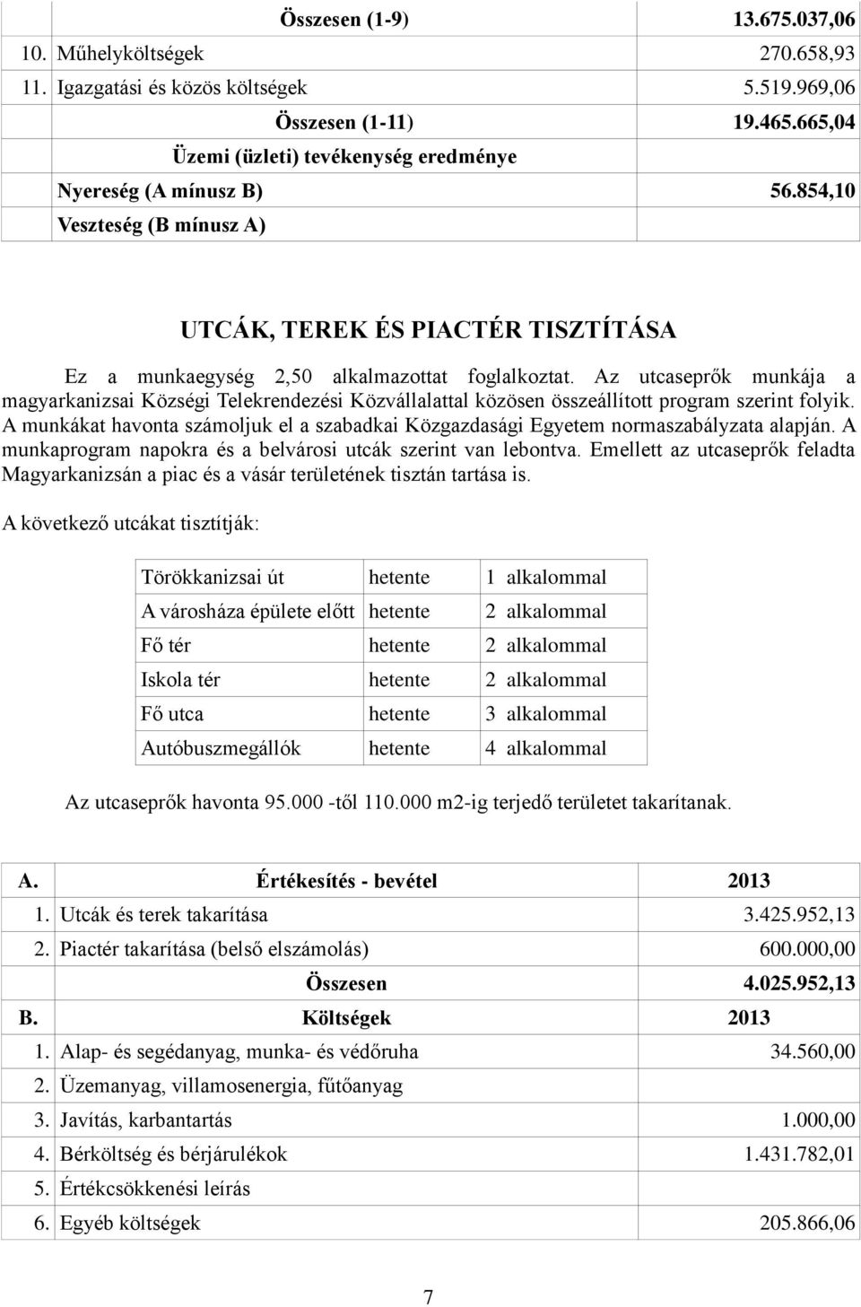 Az utcaseprők munkája a magyarkanizsai Községi Telekrendezési Közvállalattal közösen összeállított program szerint folyik.