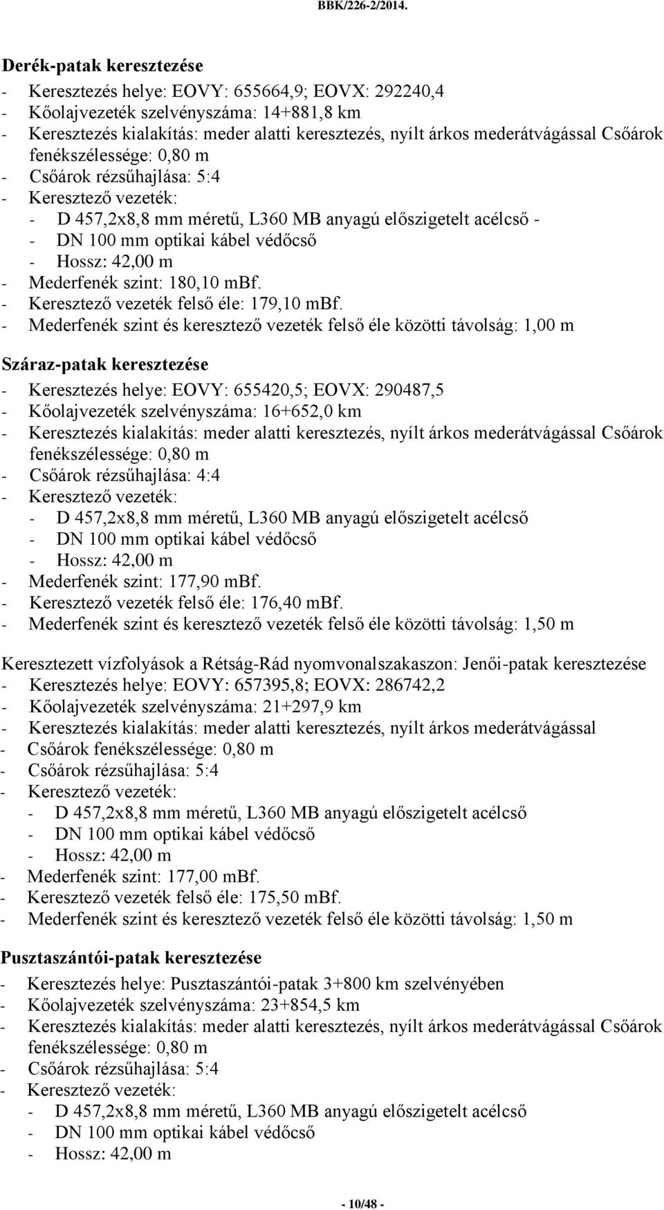 180,10 mbf. - Keresztező vezeték felső éle: 179,10 mbf.