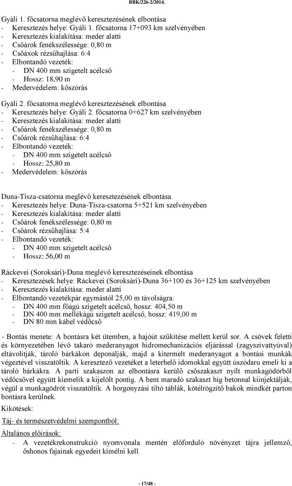 18,90 m - Medervédelem: kőszórás Gyáli 2. főcsatorna meglévő keresztezésének elbontása - Keresztezés helye: Gyáli 2.