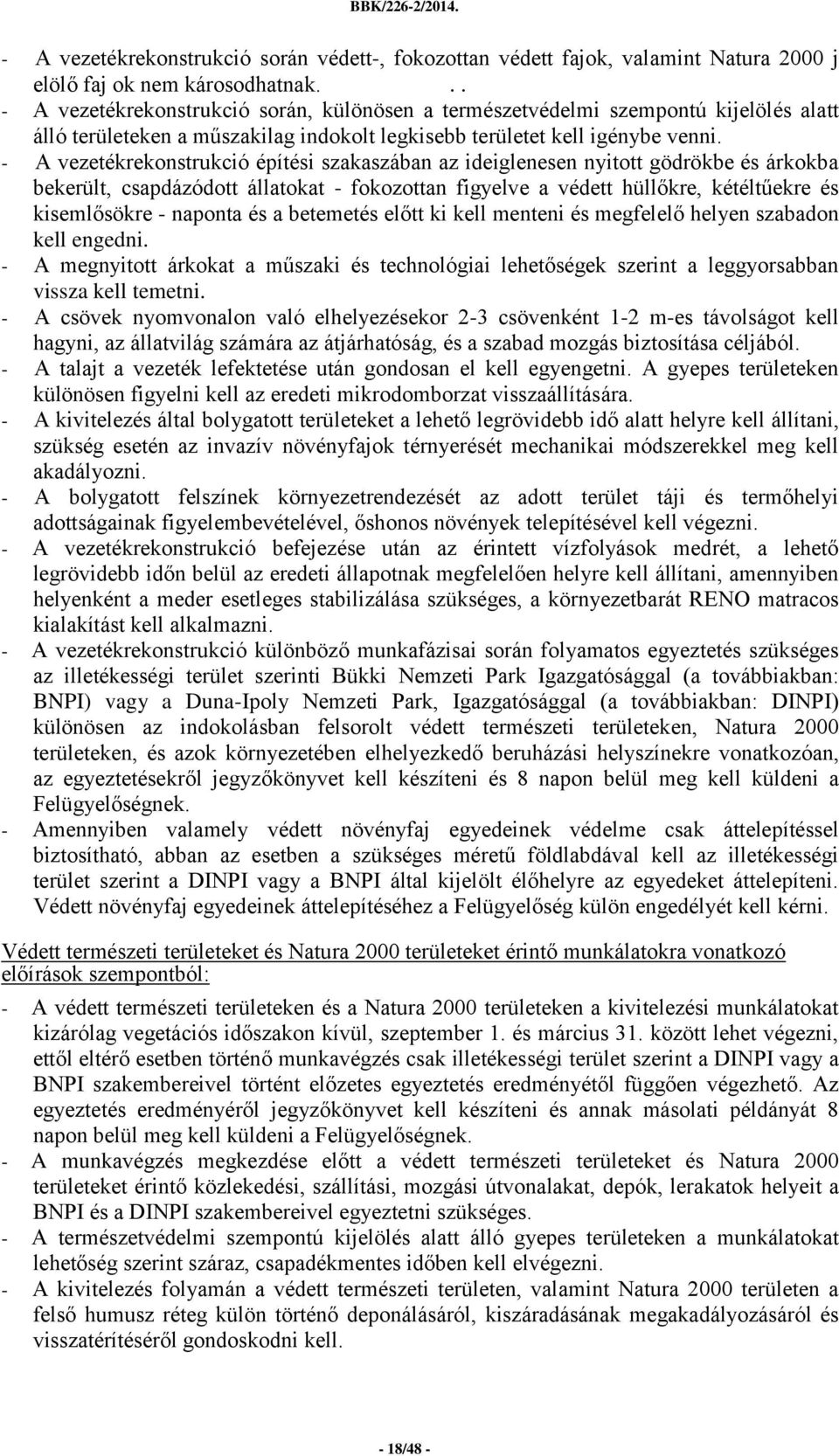 - A vezetékrekonstrukció építési szakaszában az ideiglenesen nyitott gödrökbe és árkokba bekerült, csapdázódott állatokat - fokozottan figyelve a védett hüllőkre, kétéltűekre és kisemlősökre -