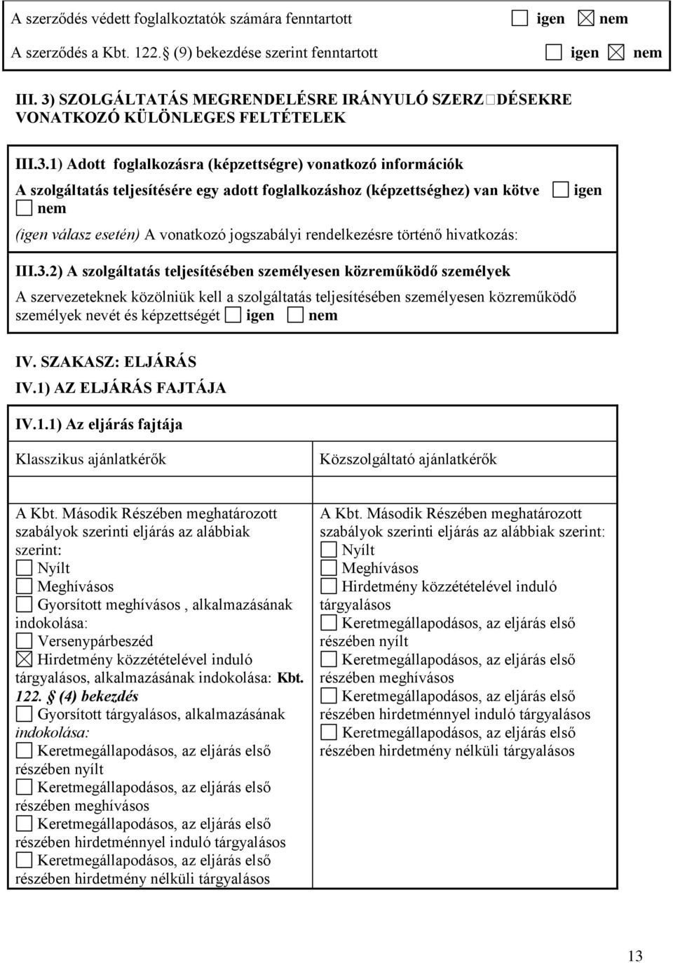 foglalkozáshoz (képzettséghez) van kötve nem (igen válasz esetén) A vonatkozó jogszabályi rendelkezésre történő hivatkozás: igen III.3.