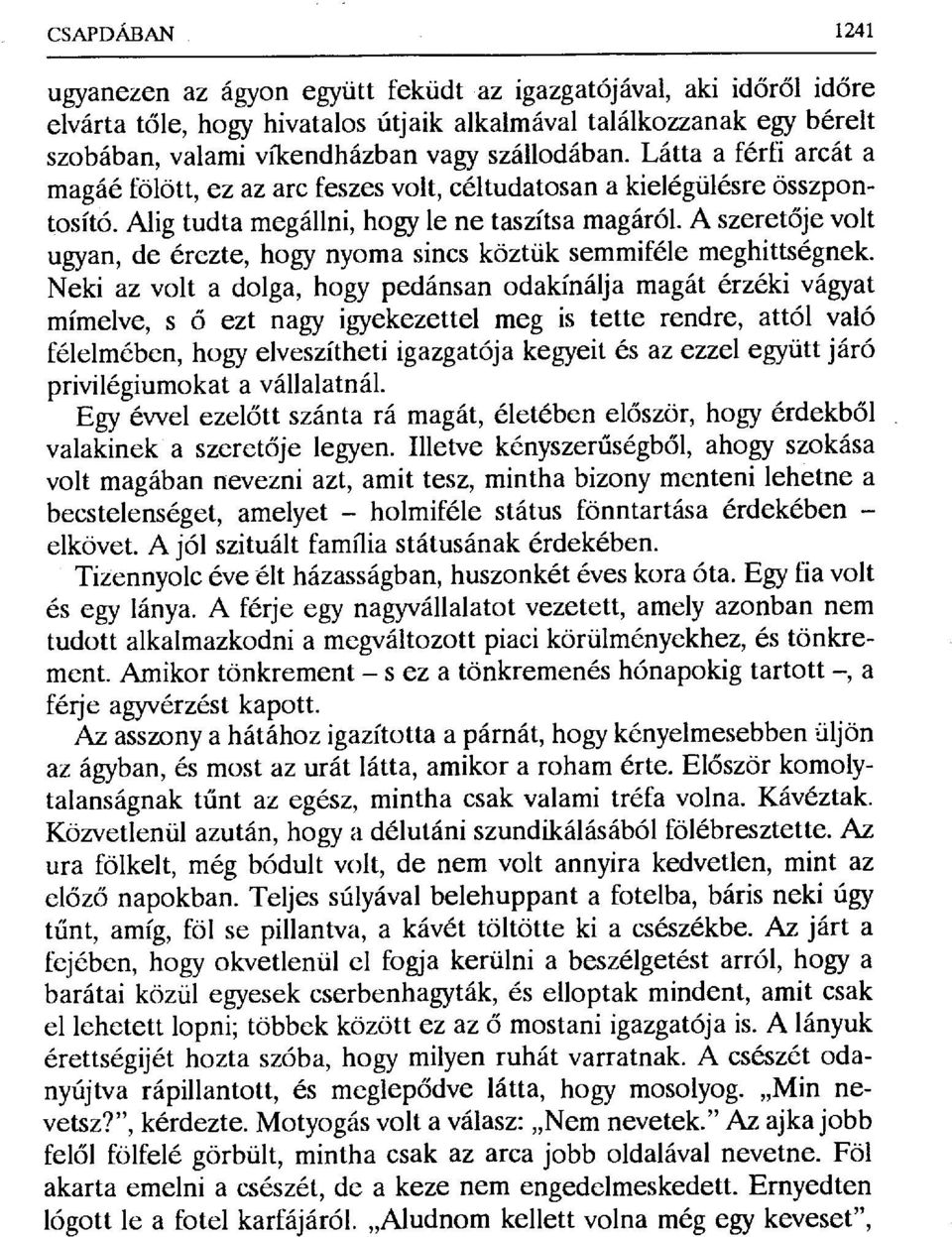 A szeret ője volt ugyan, de érezte, hogy nyoma sincs köztük semmiféle meghittségnek.