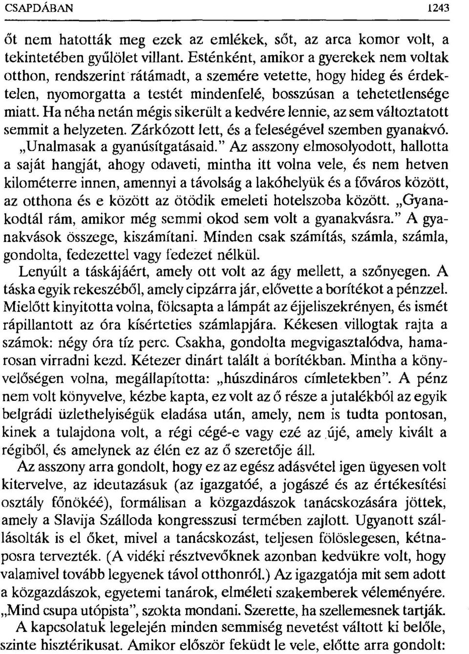 Ha néha netán mégis sikerült a kedvére lennie, az sem változtatott semmit a helyzeten. Zárkózott lett, és a feleségével szemben gyanakvó. Unalmasak a gyanúsítgatásaid.