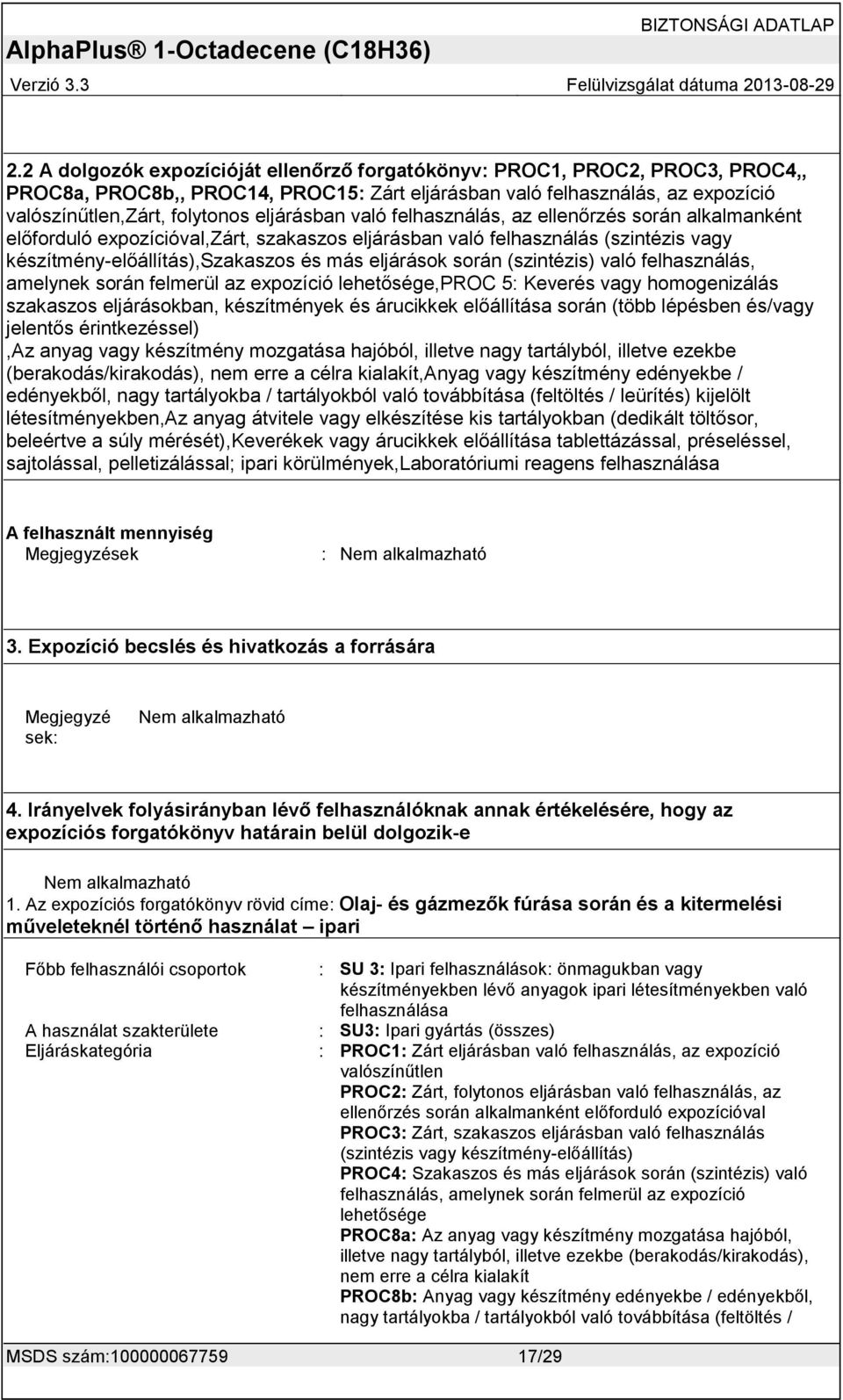 során (szintézis) való felhasználás, amelynek során felmerül az expozíció lehetősége,proc 5: Keverés vagy homogenizálás szakaszos eljárásokban, készítmények és árucikkek előállítása során (több