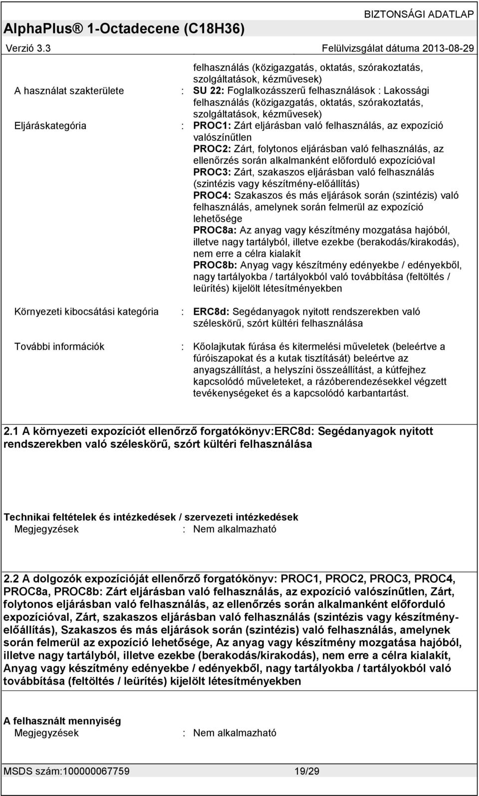 ellenőrzés során alkalmanként előforduló expozícióval PROC3: Zárt, szakaszos eljárásban való felhasználás (szintézis vagy készítmény-előállítás) PROC4: Szakaszos és más eljárások során (szintézis)