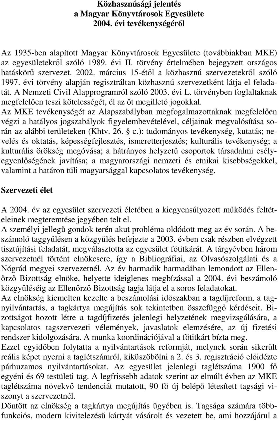 A Nemzeti Civil Alapprogramról szóló 2003. évi L. törvényben foglaltaknak megfelelően teszi kötelességét, él az őt megillető jogokkal.