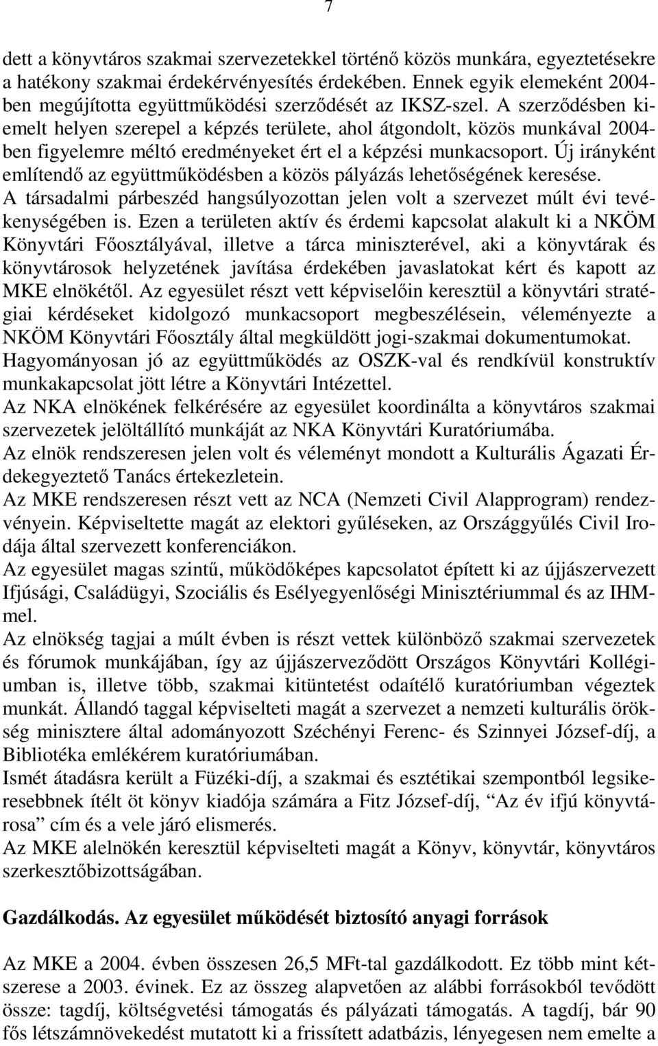 A szerződésben kiemelt helyen szerepel a képzés területe, ahol átgondolt, közös munkával 2004- ben figyelemre méltó eredményeket ért el a képzési munkacsoport.