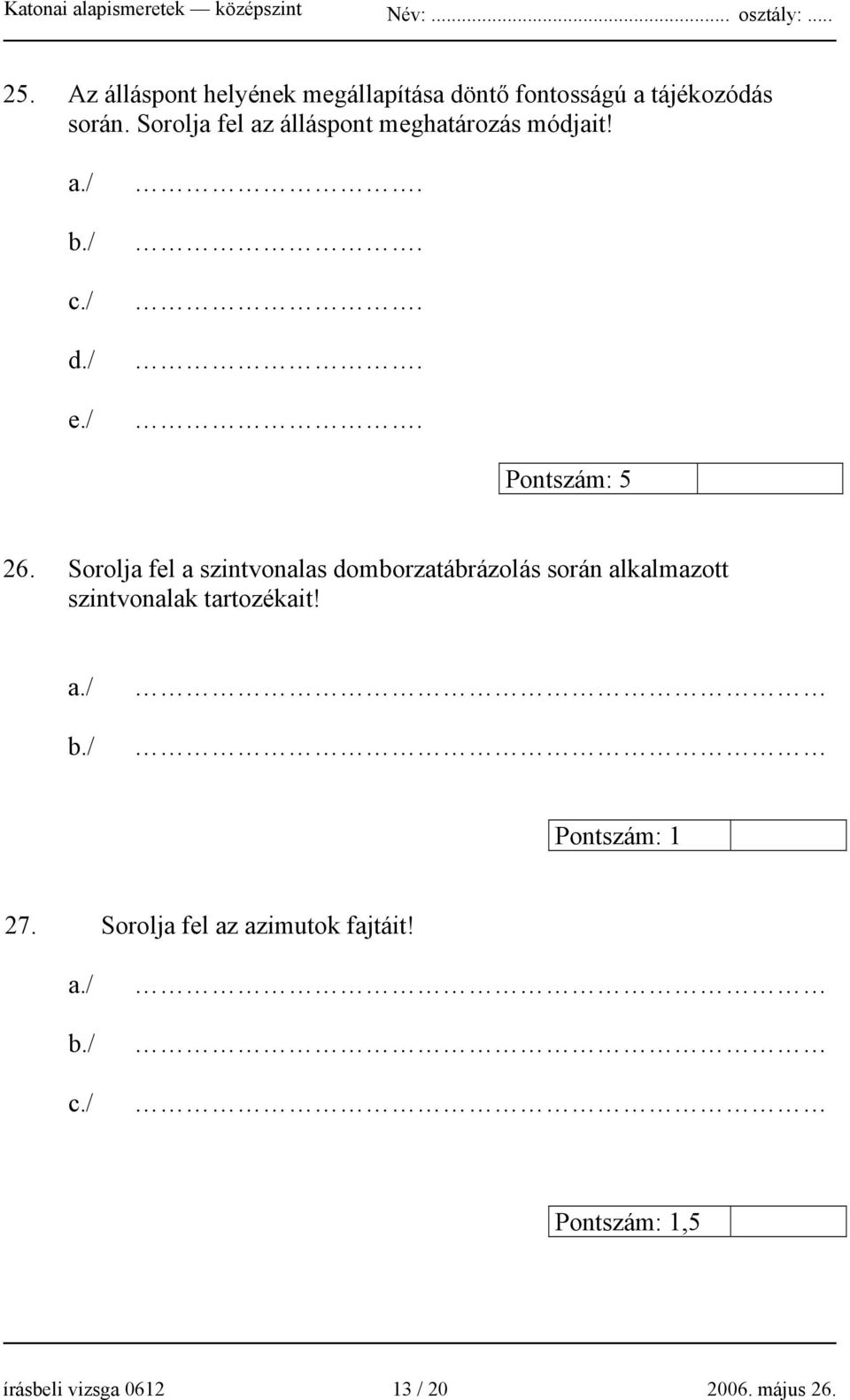 Sorolja fel a szintvonalas domborzatábrázolás során alkalmazott szintvonalak