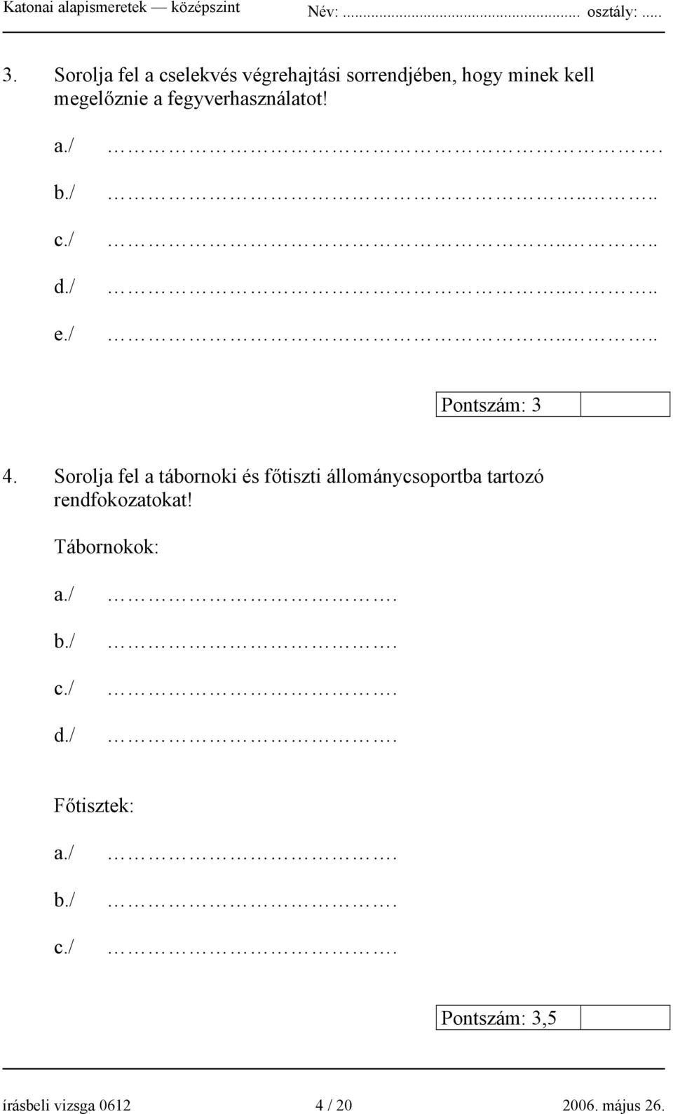 Sorolja fel a tábornoki és főtiszti állománycsoportba tartozó rendfokozatokat!