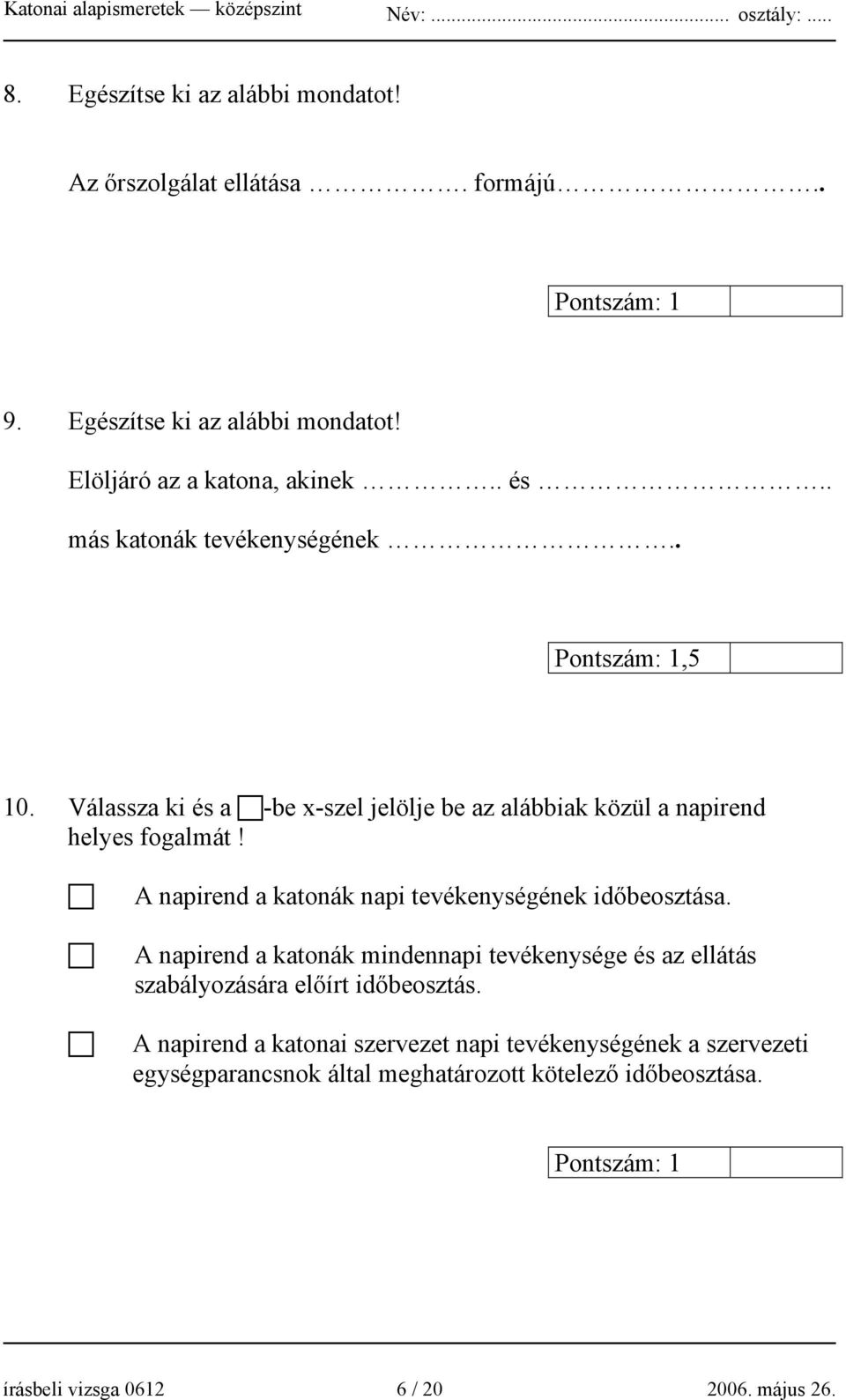 A napirend a katonák napi tevékenységének időbeosztása. A napirend a katonák mindennapi tevékenysége és az ellátás szabályozására előírt időbeosztás.