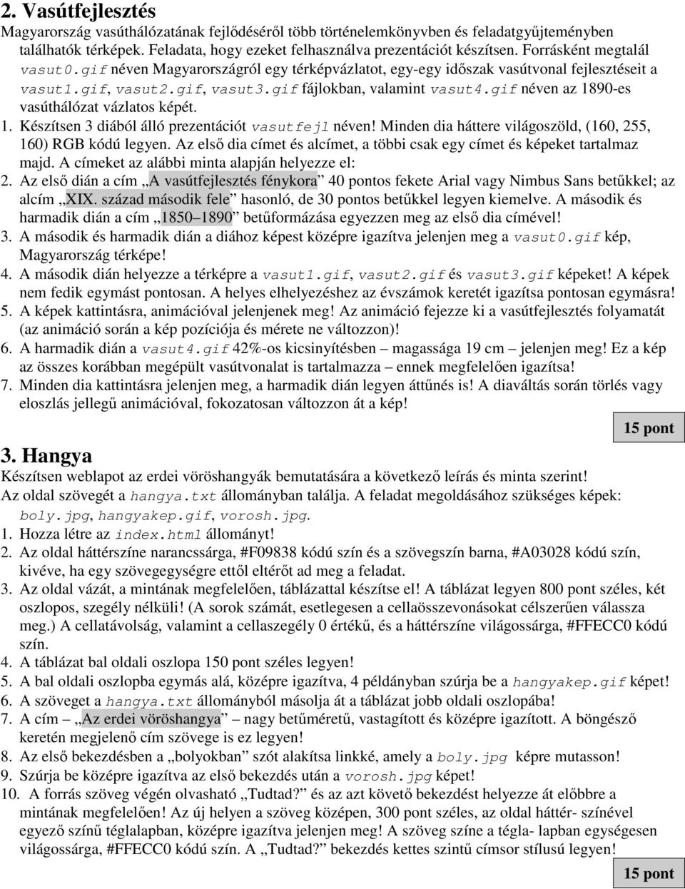 gif néven az 1890-es vasúthálózat vázlatos képét. 1. Készítsen 3 diából álló prezentációt vasutfejl néven! Minden dia háttere világoszöld, (160, 255, 160) RGB kódú legyen.