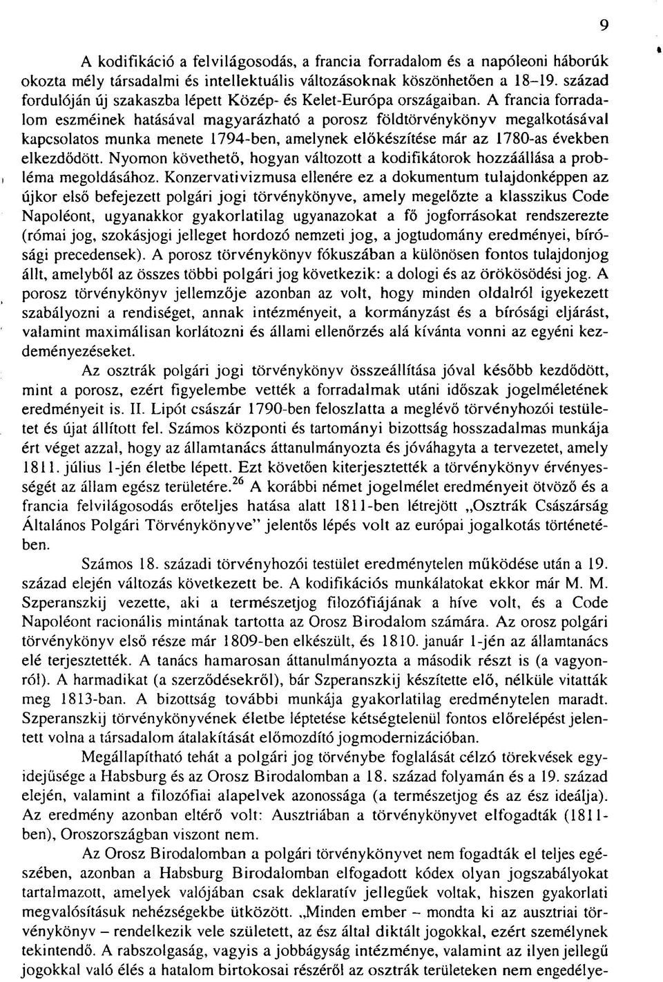 A francia forradalom eszméinek hatásával magyarázható a porosz földtörvénykönyv megalkotásával kapcsolatos munka menete 1794-ben, amelynek előkészítése már az 1780-as években elkezdődött.