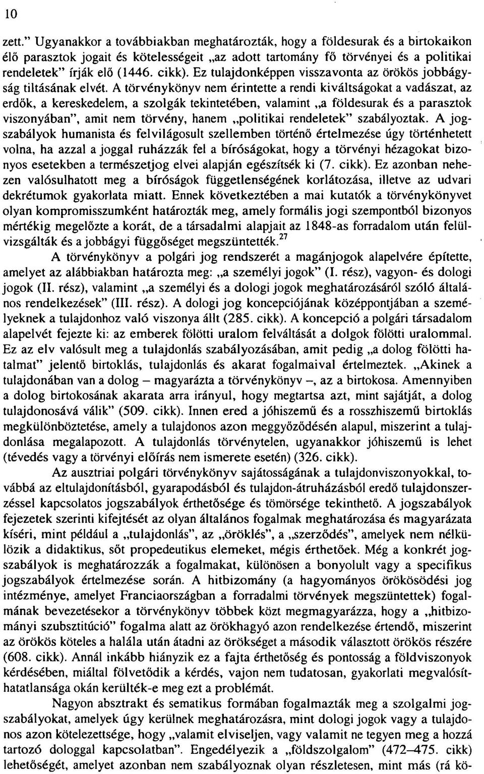 A törvénykönyv nem érintette a rendi kiváltságokat a vadászat, az erdők, a kereskedelem, a szolgák tekintetében, valamint a földesurak és a parasztok viszonyában", amit nem törvény, hanem politikai