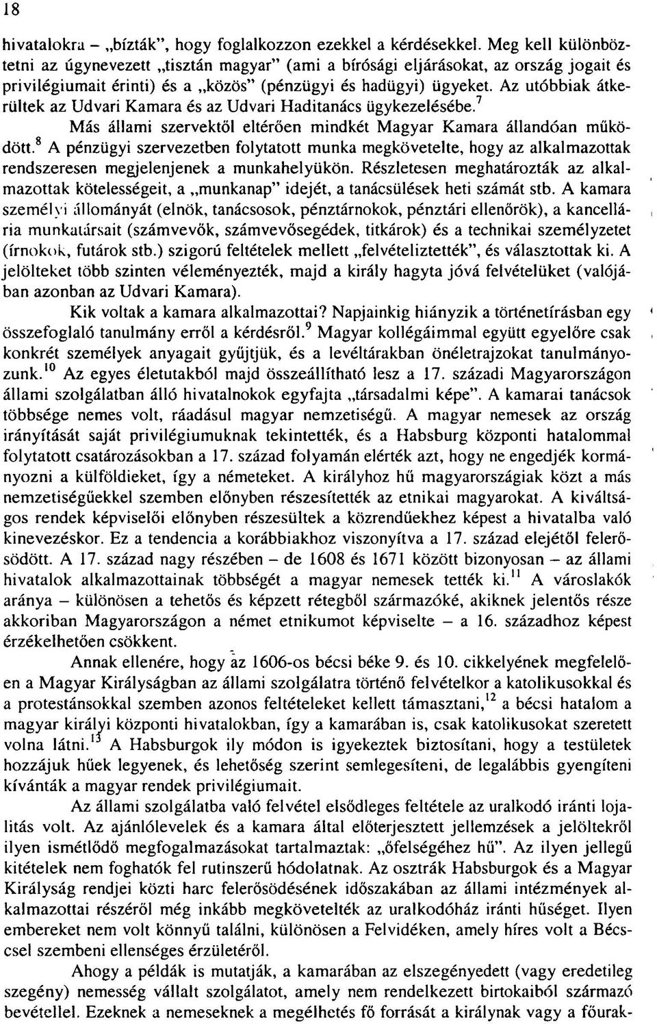 Az utóbbiak átkerültek az Udvari Kamara és az Udvari Haditanács ügykezelésébe. 7 Más állami szervektől eltérően mindkét Magyar Kamara állandóan működött.