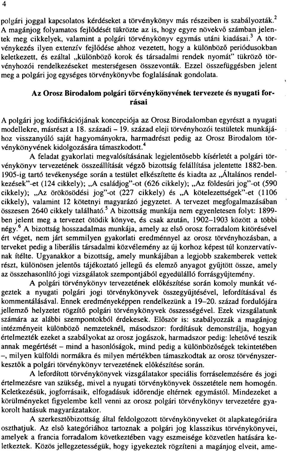 3 A törvénykezés ilyen extenzív fejlődése ahhoz vezetett, hogy a különböző periódusokban keletkezett, és ezáltal különböző korok és társadalmi rendek nyomát" tükröző törvényhozói rendelkezéseket