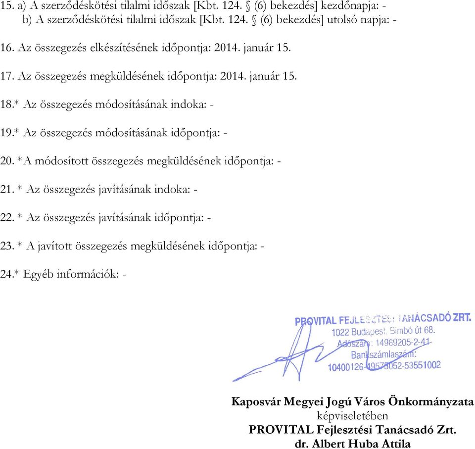 * Az összegezés módosításának időpontja: - 20. *A módosított összegezés megküldésének időpontja: - 21. * Az összegezés javításának indoka: - 22.