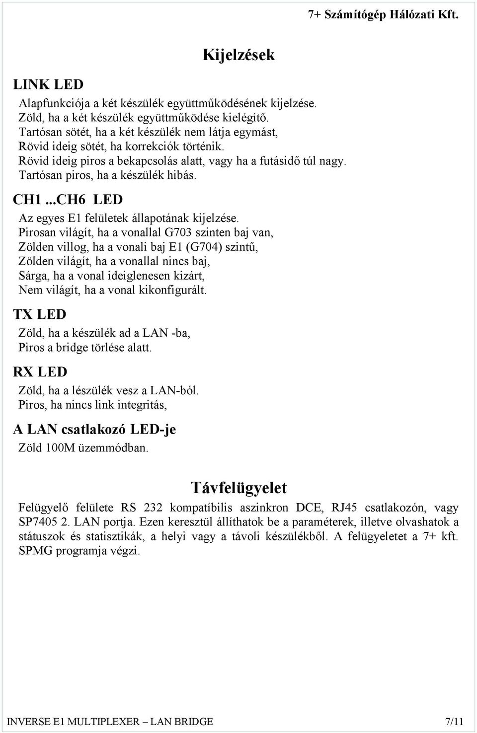 CH1...CH6 LED Az egyes E1 felületek állapotának kijelzése.