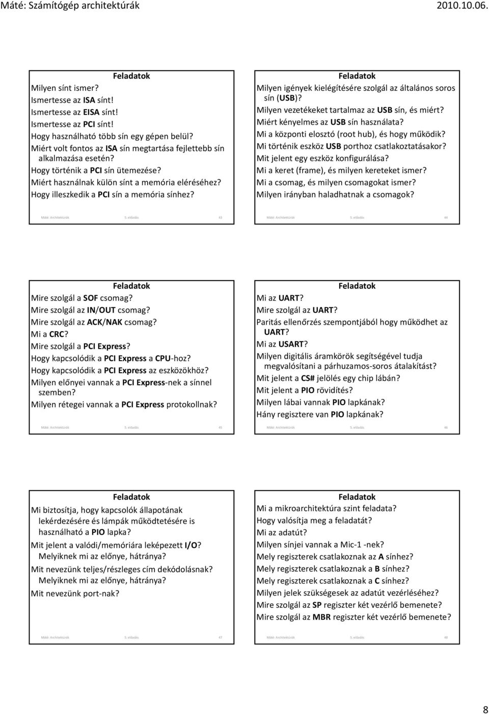 Milyen vezetékeket tartalmaz az US, és miért? Miért kényelmes az US használata? Mi a központi elosztó (root hub), és hogy működik? Mi történik eszközus porthoz csatlakoztatásakor?