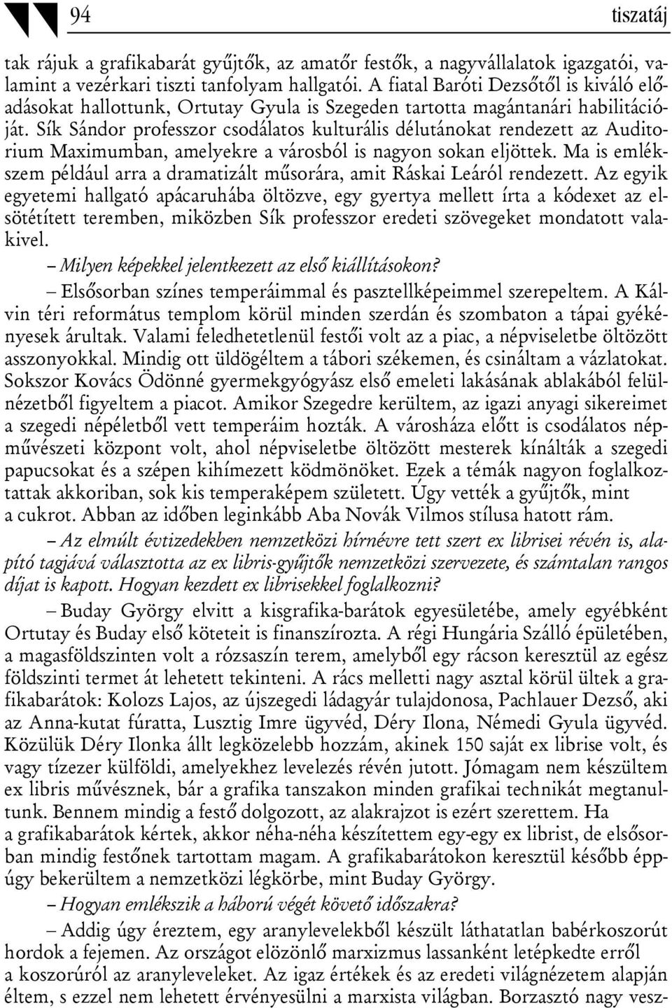 Sík Sándor professzor csodálatos kulturális délutánokat rendezett az Auditorium Maximumban, amelyekre a városból is nagyon sokan eljöttek.