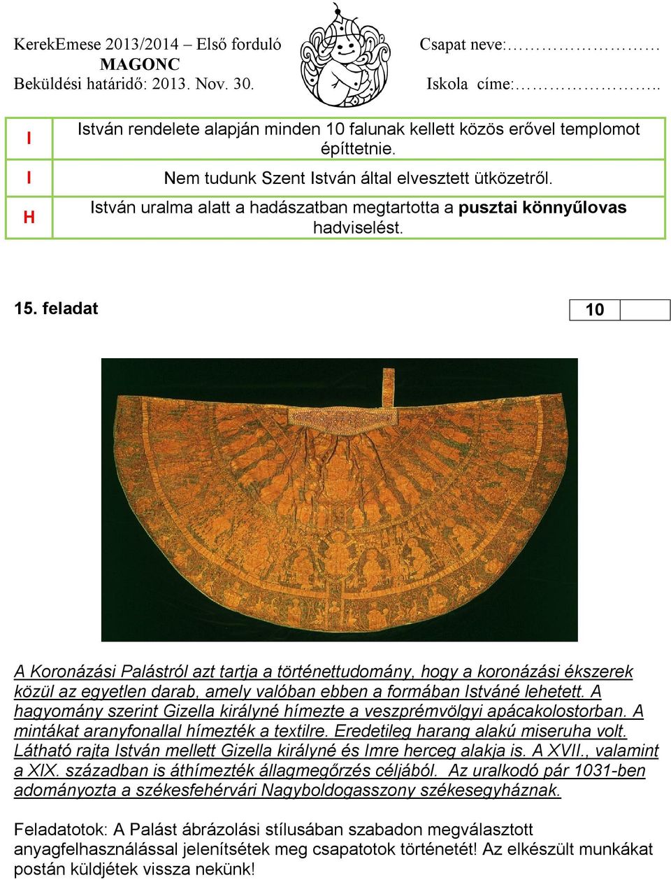 feladat 10 A Koronázási Palástról azt tartja a történettudomány, hogy a koronázási ékszerek közül az egyetlen darab, amely valóban ebben a formában Istváné lehetett.