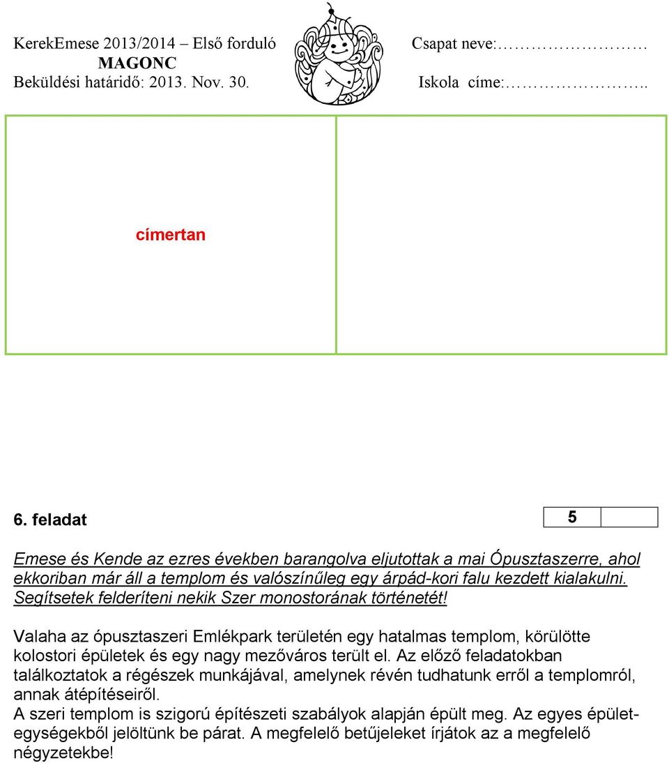 kialakulni. Segítsetek felderíteni nekik Szer monostorának történetét!