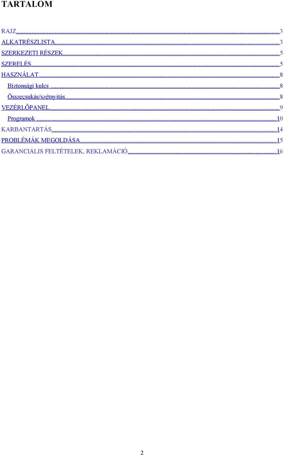 ..8 Összecsukás/szétnyitás...8 VEZÉRLŐPANEL...9 Programok.