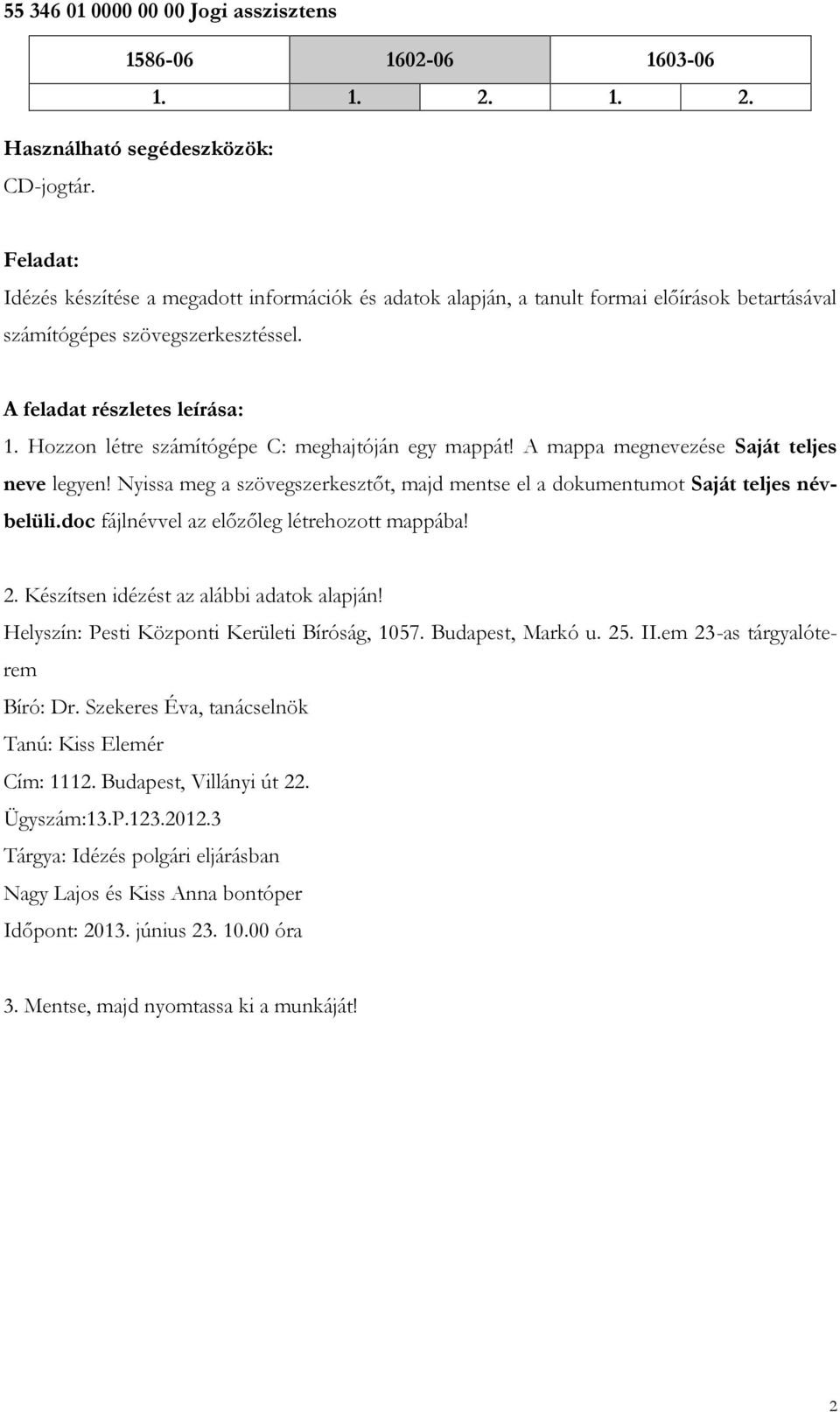 Nyissa meg a szövegszerkesztőt, majd mentse el a dokumentumot Saját teljes névbelüli.doc fájlnévvel az előzőleg létrehozott mappába! 2. Készítsen idézést az alábbi adatok alapján!