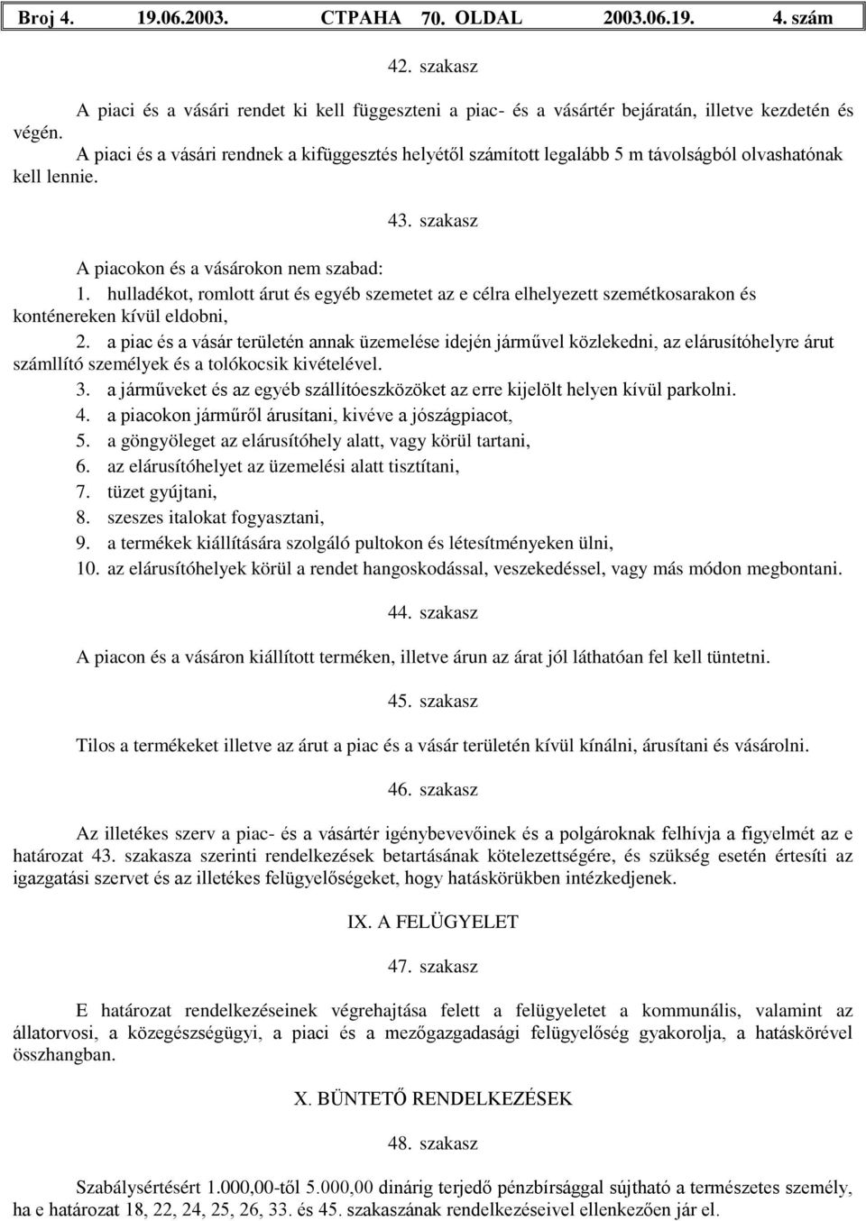 hulladékot, romlott árut és egyéb szemetet az e célra elhelyezett szemétkosarakon és konténereken kívül eldobni, 2.