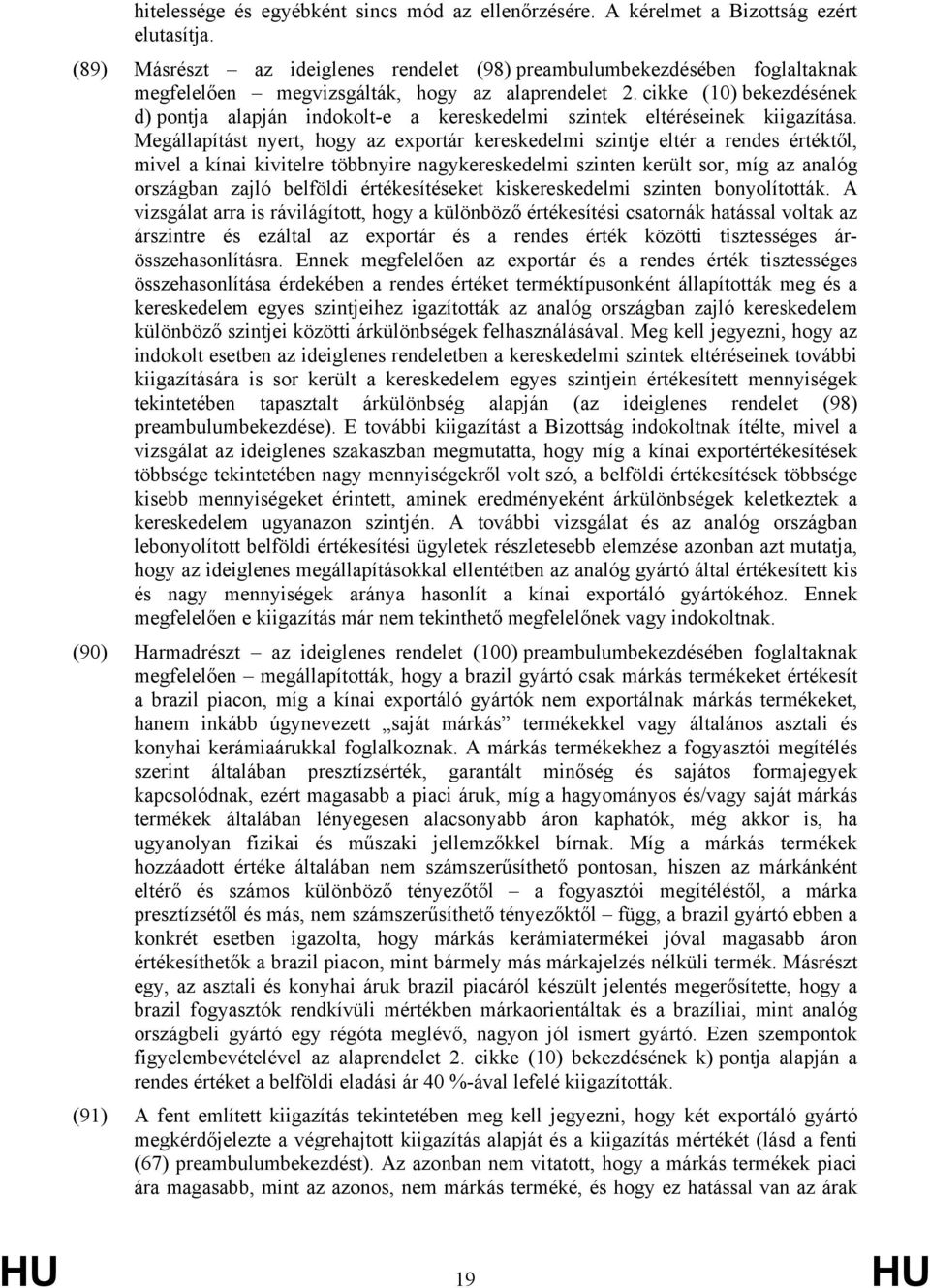 cikke (10) bekezdésének d) pontja alapján indokolt-e a kereskedelmi szintek eltéréseinek kiigazítása.