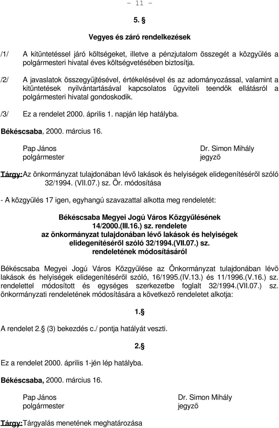 /3/ Ez a rendelet 2000. április 1. napján lép hatályba. Békéscsaba, 2000. március 16. Pap János polgármester Dr.