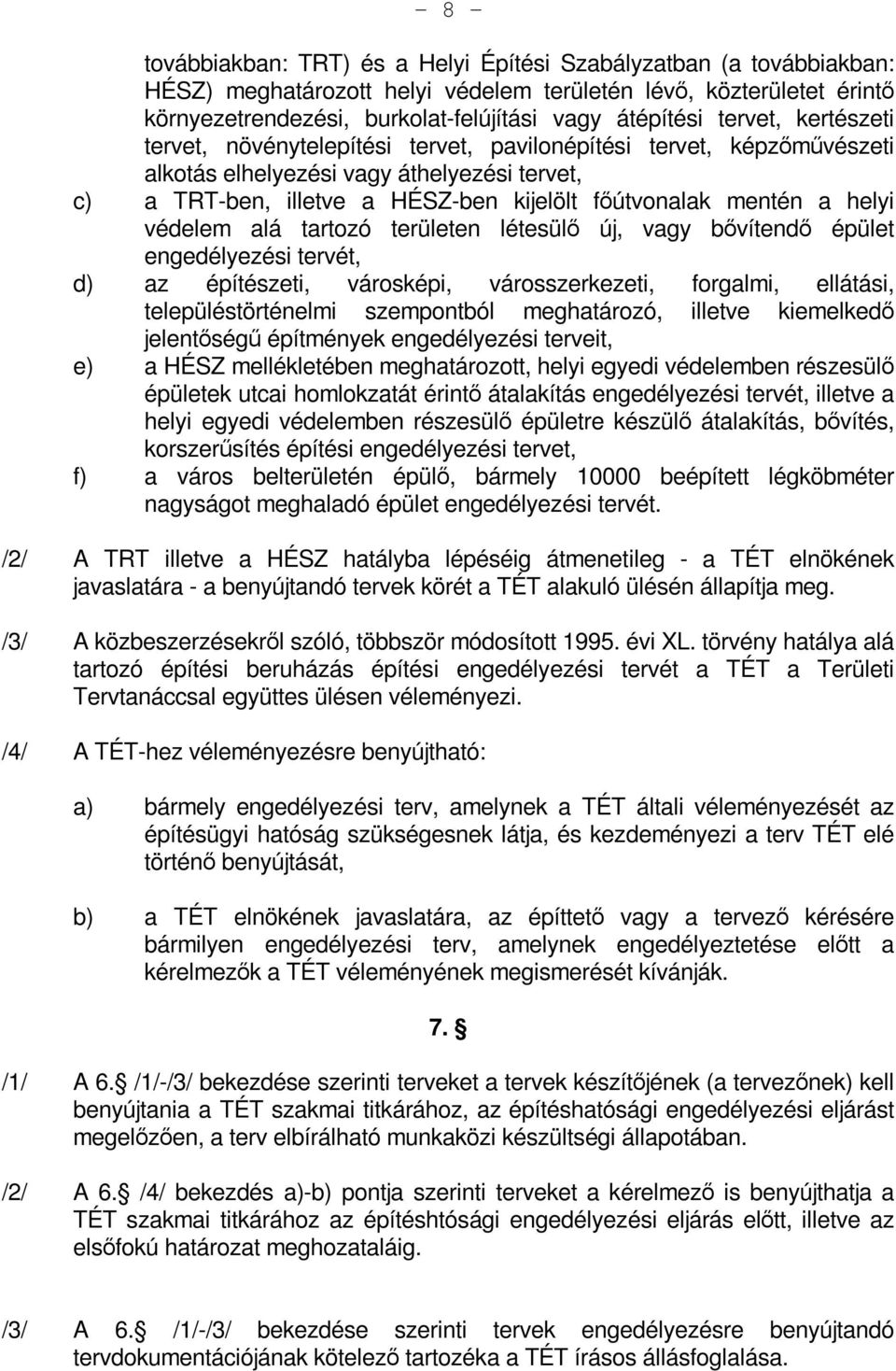 helyi védelem alá tartozó területen létesülő új, vagy bővítendő épület engedélyezési tervét, d) az építészeti, városképi, városszerkezeti, forgalmi, ellátási, településtörténelmi szempontból