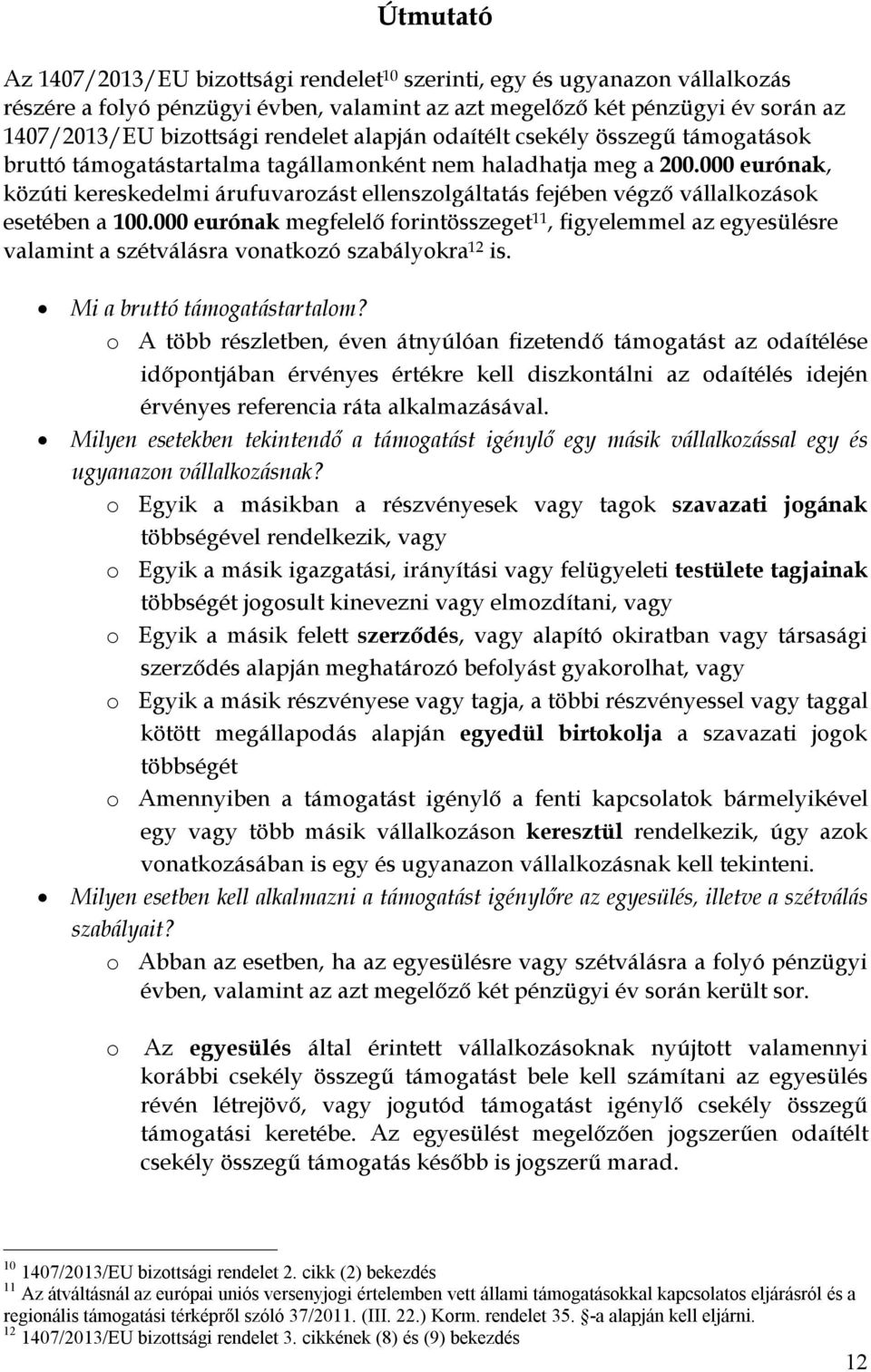 000 eurónak, közúti kereskedelmi árufuvarozást ellenszolgáltatás fejében végző vállalkozások esetében a 100.